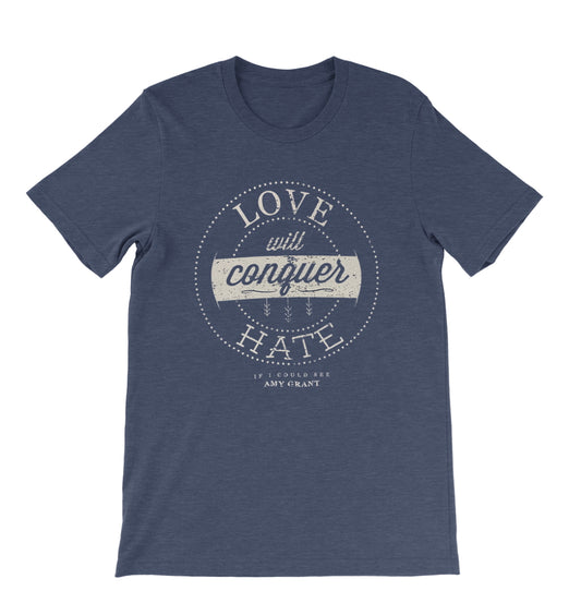 Love Will Conquer Hate Tee